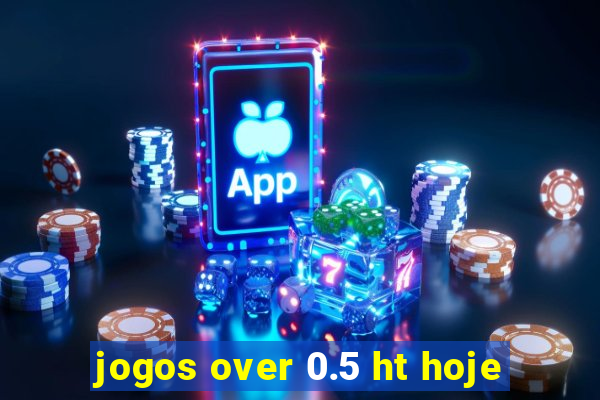 jogos over 0.5 ht hoje